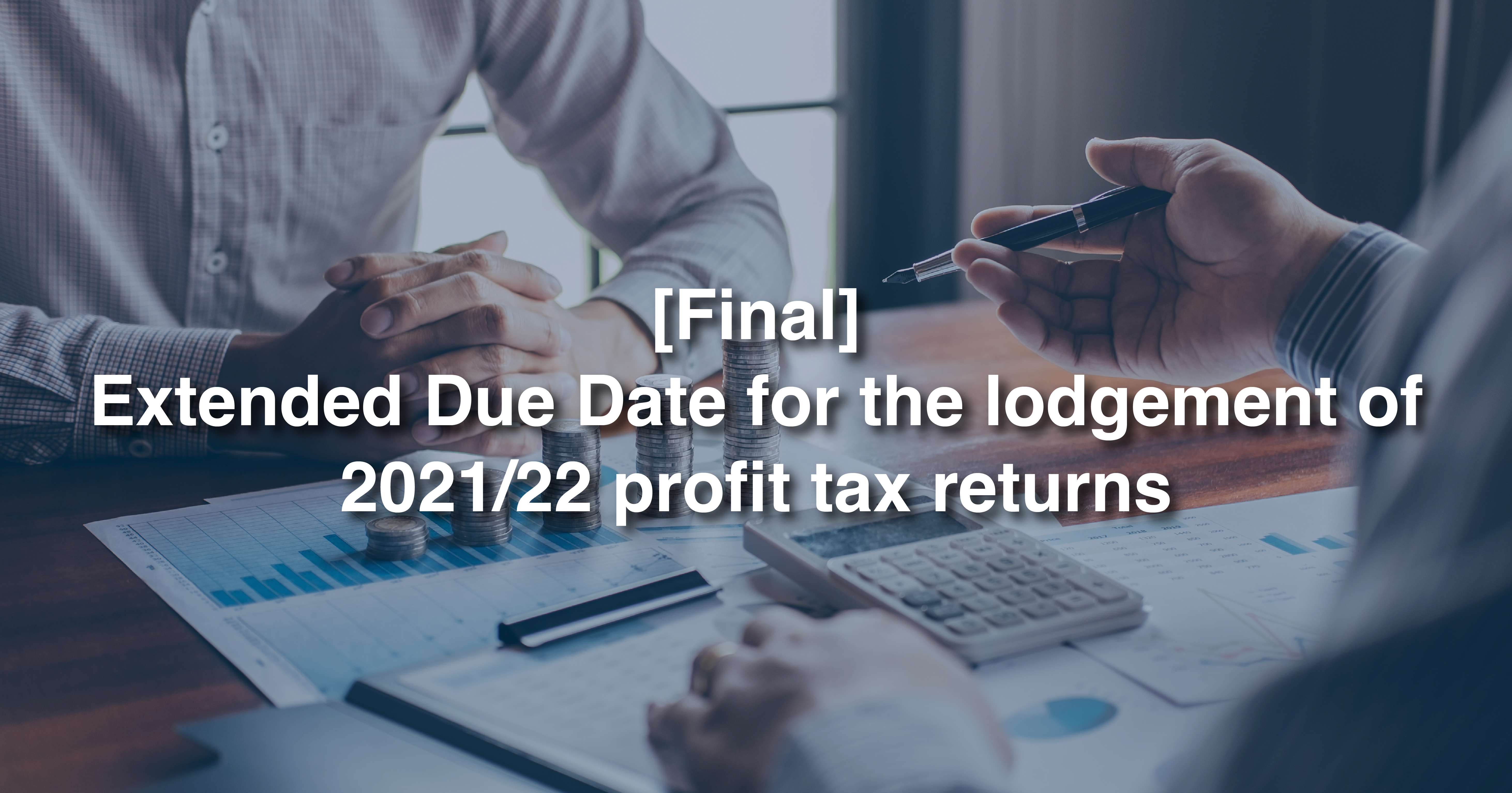 [FINAL] Extended Due Date for the lodgement of 2021/22 profit tax returns